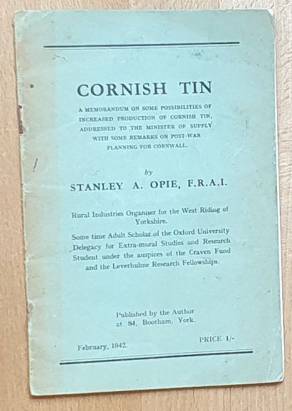 Cornish Tin : a memorandum on some possibilities of increased production of Cornish tin, addressed to the Minister of Supply with some remarks on post-war planning for Cornwall
