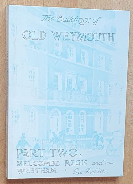 The Buildings of Old Weymouth & Portland. Part 2 : Melcombe Regis & Westham