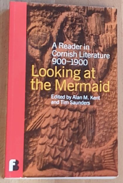 Looking at the Mermaid: a Reader in Cornish Literature 900 - 1900