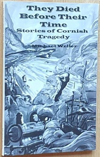 They Died Before Their Time : Stories of Cornish Tragedy