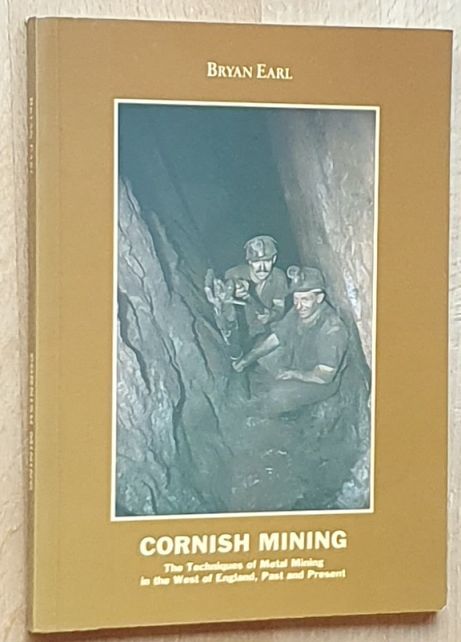 Cornish Mining : The Techniques of Metal Mining in the West of England, Past and Present