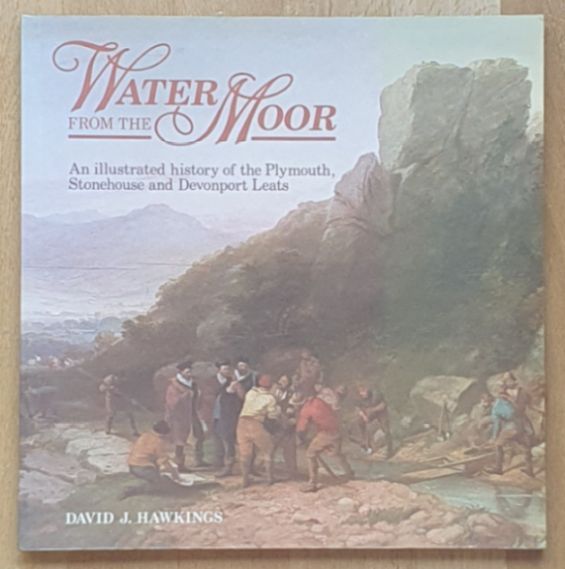 Water from the Moor: an illustrated history of the Plymouth, Stonehouse and Devonport Leats