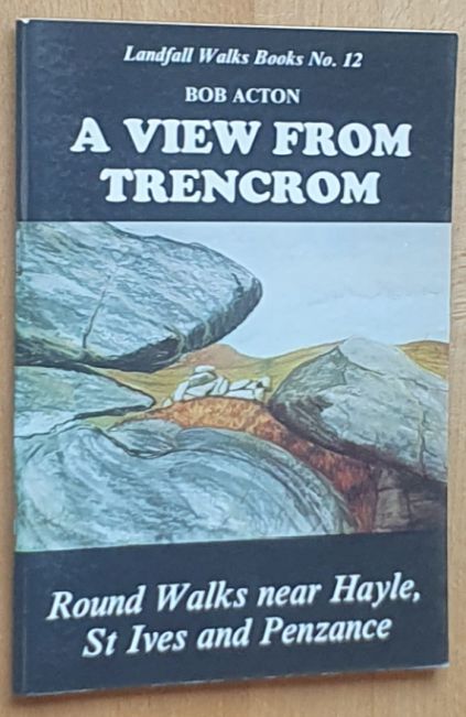 A View from Trencrom: round walks near Hayle, St Ives & Penzance (Landfall Walks Books No.12)