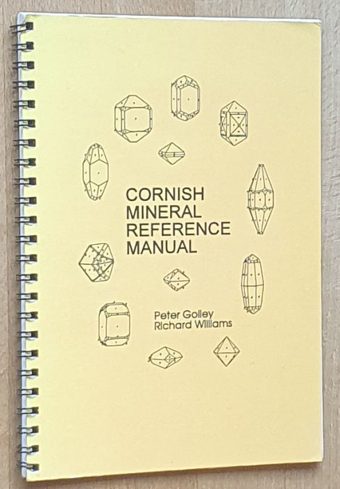 Cornish Mineral Reference Manual [A Compilation of All Mineral Species Known in Cornwall with References, Locations and Varieties]