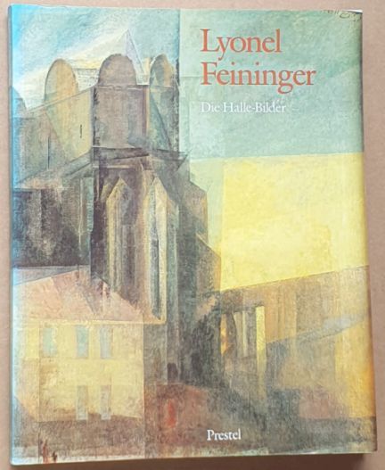 Image for Lyonel Feininger : Die Halle-Bilder Lyonel Feininger : Die Halle-Bilder