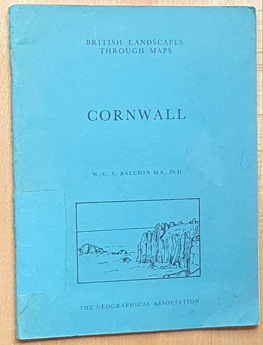 Cornwall : a description of the Ordnance Survey Seventh Edition One-inch Sheets covering Cornwall (British Landscape Through Maps 9)