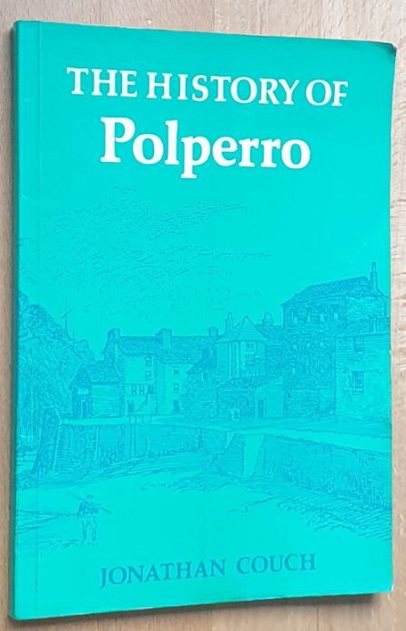 The History of Polperro, a fishing town on the south coast of Cornwall; being a description of the place, its people, their manners, customs, modes of industry, etc