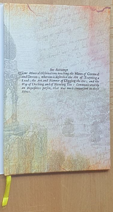 An Accompt of Some Mineral Observations Touching the Mines of Cornwal and Devon Wherein is Described the Art of Trayning a Load The Art and Manner of Digging the Ore And the Way of Dressing and of Blowing Tin : Communicated by an Inquisitive Person, that was much conversant in those Mines [Cornwall]