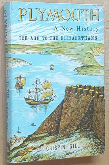 Plymouth a New History [Volume One] Ice Age to the Elizabethans