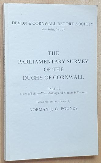 The Parliamentary Survey of the Duchy of Cornwall : Part II (Isles of Scilly - West Antony and Manors in Devon) (Devon and Cornwall Record Society New Series Volume 27)