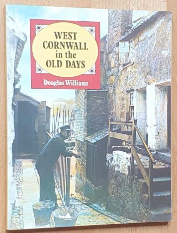 West Cornwall in the Old Days : Stories and Photographs That Span a Century