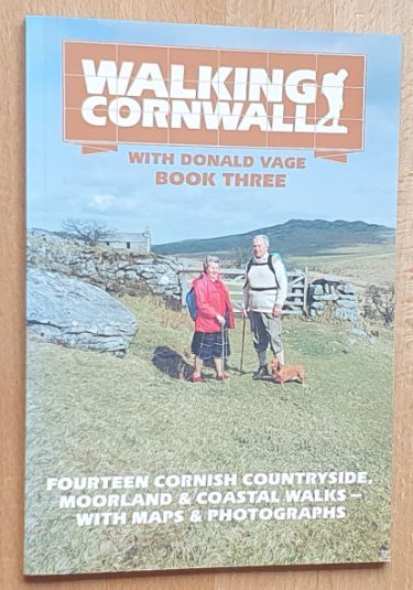 Walking Cornwall with Donald Vage Book Three. Fourteen Cornish countryside moorland & coastal walks - with maps & photographs