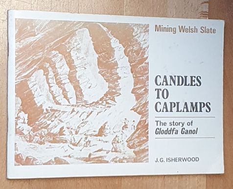 Candles to Caplamps : the story of Glodd Ganol (Mining Welsh Slate)