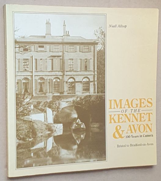 Images of the Kennet & Avon : 100 Years in Camera, Bristol to Bradford-on-Avon
