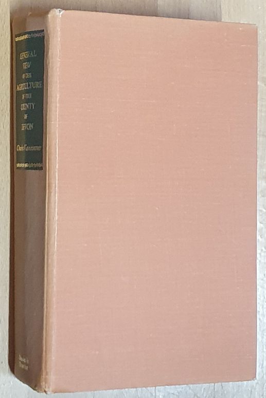 General View of the Agriculture of the County of Devon with observations on the means of its improvement: a reprint of the work drawn up for the consideration of the Board of Agriculture and Internal Improvement