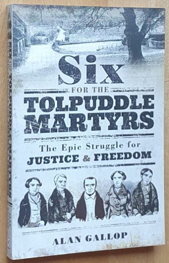 Six for the Tolpuddle Martyrs : The Epic Struggle for Justice and Freedom