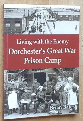 Living with the Enemy : Dorchester's Great War Prison Camp