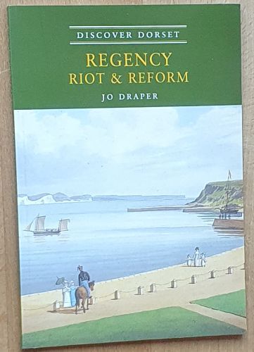 Regency, Riot and Reform (Discover Dorset)
