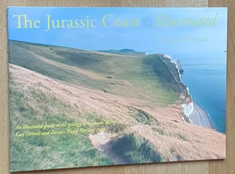 The Jurassic Coast - Illustrated. An illustrated guideto the geology of locations along East Devon's and Dorset's World Heritage coast