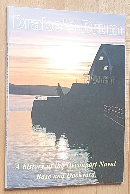 Drake's Drum : A History of the Devonport Naval Base and Dockyard