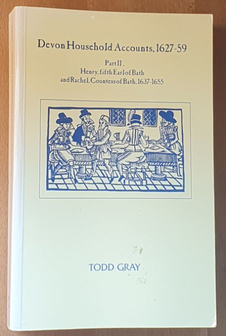 Devon Household Accounts, 1627 - 59, Part II. Henry, fifth Earl of Bath, and Rachel, Countess of Bath, of Tawstock and London, 1637 - 1655