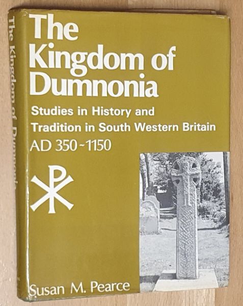 The Kingdom of Dumnonia : studies in history and tradition in south western Britain AD 350 - 1150