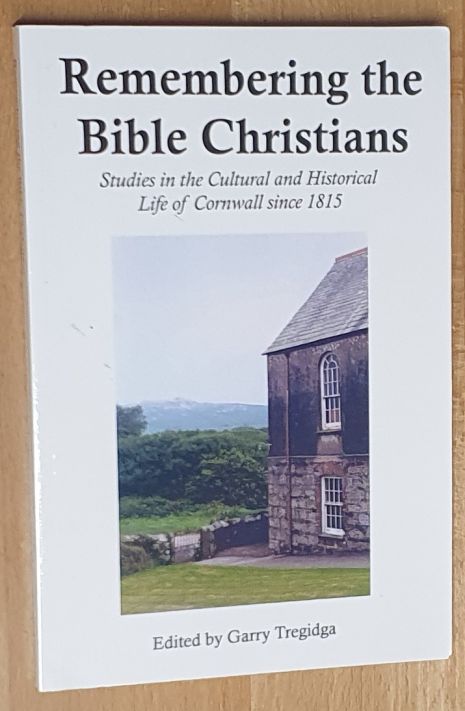 Remembering the Bible Christians : studies in the cultural and historical life of Cornwall since 1815 (Cornish Studies, 3rd series, vol.3)