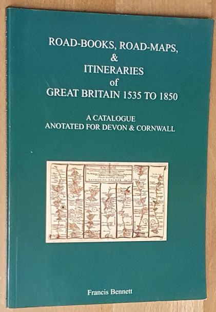 The road-books, road-maps & itineraries of Great Britain 1535 to 1850 : a catalogue : an especial catalogue annotated throughout to show those works relevant to Devon and Cornwall and thus to be a campanion volume to the historical journey along the roads of Devon & Cornwall