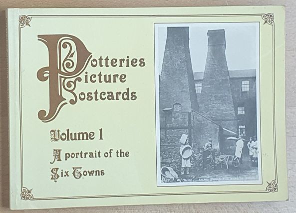 Potteries Picture Postcards [Two volumes]: Volume 1 A portrait of the Six Towns; AND Volume 2 A second portrait of the Six Towns