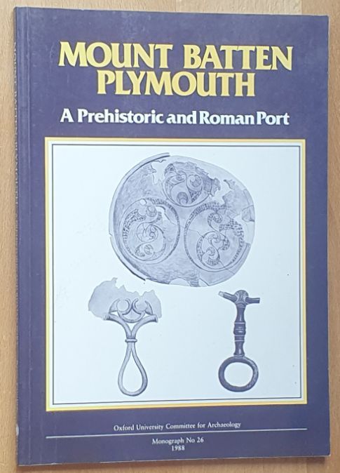 Mount Batten Plymouth: a prehistoric and Roman port (Oxford University Committee for Archaeology Monograph No.26)