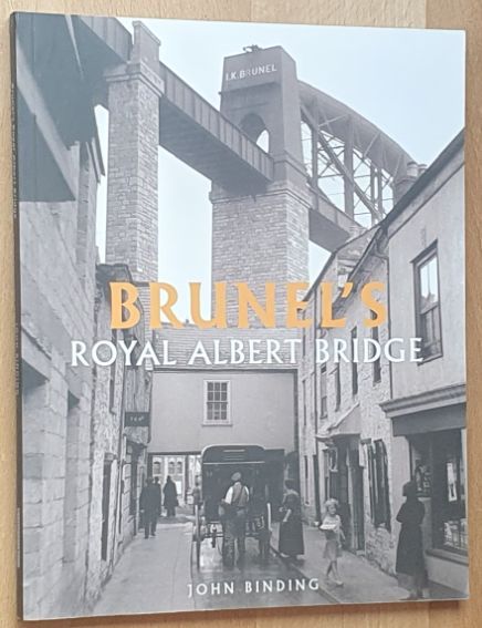 Brunel's Royal Albert Bridge : a study of the design and construction of his 'Gateway to Cornwall' at Saltash