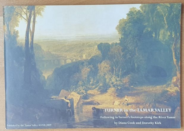 Turner in the Tamar Valley : Following in Turner's Footsteps Along the River Tamar
