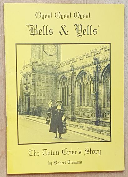 The Town Crier's Story [cover title: Oyez! Oyez! Oyez! 'Bells & Yells'] [Launceston]