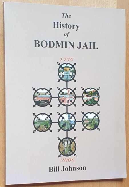 The History of Bodmin Jail, compiled, edited and arranged from contemporary sources