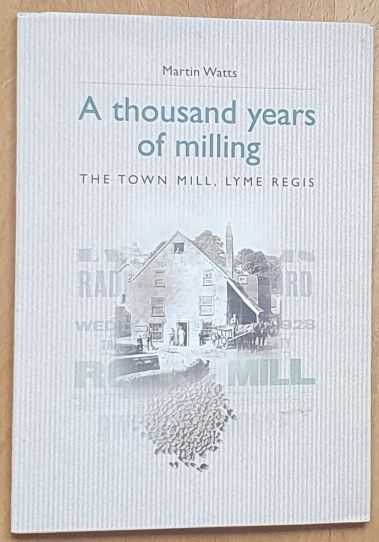Image for A Thousand Years of Milling : The Town Mill, Lyme Regis A Thousand Years of Milling : The Town Mill, Lyme Regis