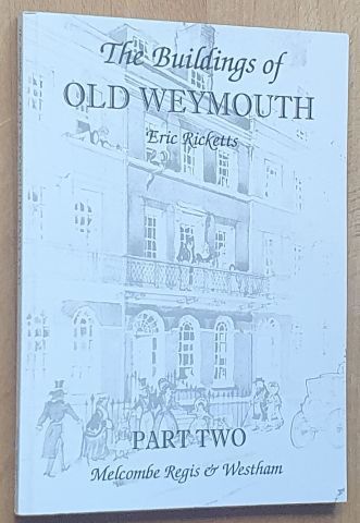 The Buildings of Old Weymouth & Portland. Part 2 : Melcombe Regis & Westham