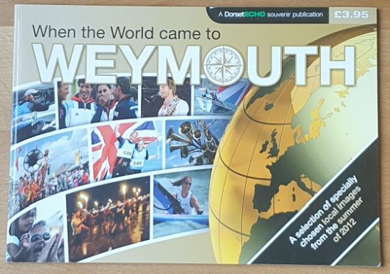 When the World Came to Weymouth : a selection of specially chosen small images from the summer of 2012 (A Dorset Echo souvenir publication)