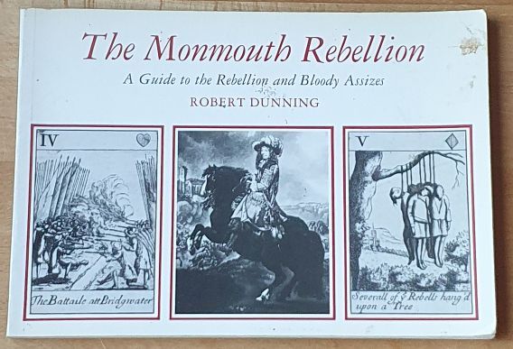 The Monmouth Rebellion : A Complete Guide to the Rebellion and Bloody Assizes