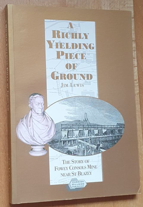 A Richly Yielding Piece of Ground : a History of Fowey Consols Mine 1813 to 1867