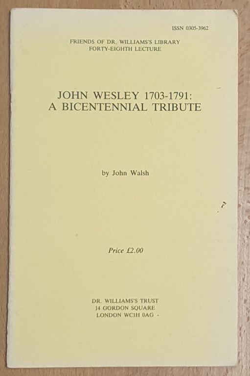 John Wesley 1703 - 1791 : a bicentennial tribute (Friends of Dr Williams's Library Forty-Eighth Lecture)
