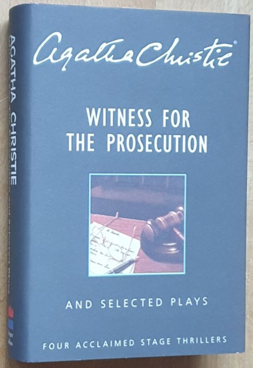Witness for the Prosecution and selected plays [Towards Zero; Verdict; Go Back for Murder]