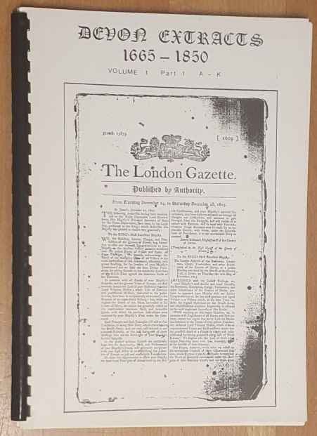 Devon Extracts 1665 - 1850 [from The London Gazette] Volume 1 A - K