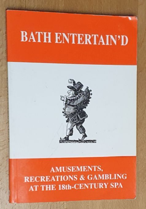 Bath Entertain'd : Amusements, Recreations and Gambling at the 18th-Century Spa