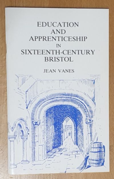 Education and Apprenticeship in Sixteenth Century Bristol (Local History Pamphlet No.52)