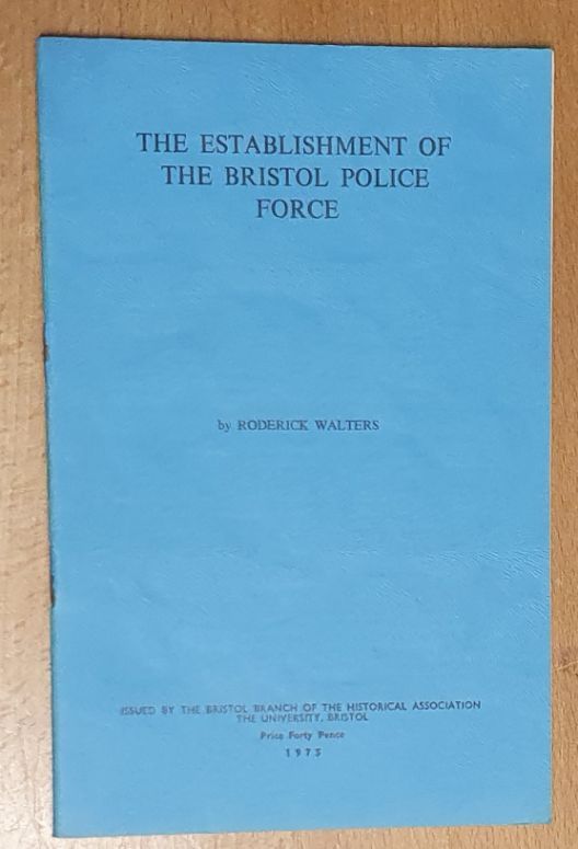 The Establishment of the Bristol Police Force (Local History Pamphlet No.36)