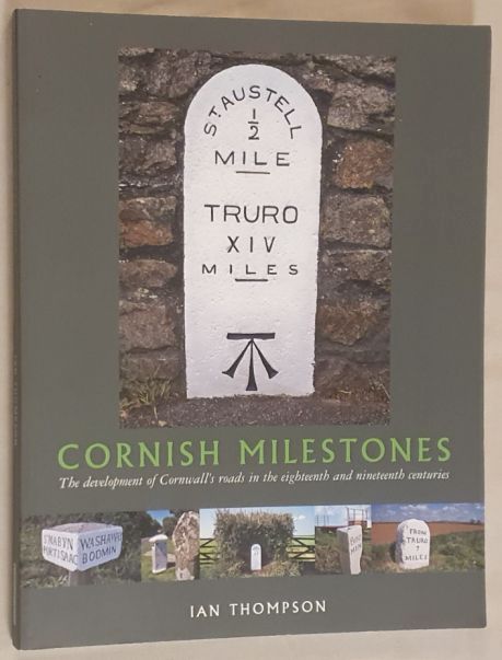 Cornish Milestones : the development of Cornwall's roads in the eighteenth and nineteenth centuries