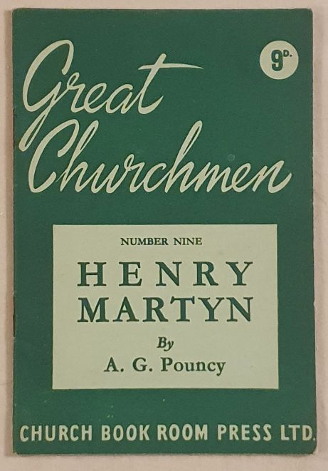 Henry Martyn 1781 - 1812 : the First Modern Apostle to the Mohammedan (Great Churchmen Number Nine)