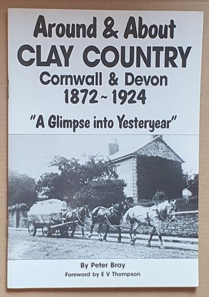 Around & About Clay Country, Cornwall & Devon 1872 - 1924, 'A Glimpse into Yesteryear'