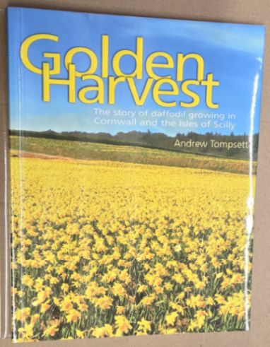 Golden Harvest : the story of daffodil growing in Cornwall and the Isles of Scilly