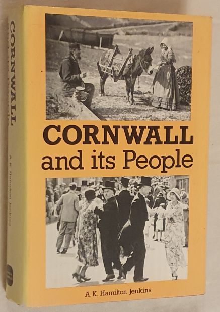 Cornwall and its People, being a new impression of the composite work including : Cornish Seafarers, 1932; Cornwall and the Cornish, 1933; Cornish Homes and Customs, 1934